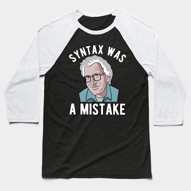 Noam Chomsky - Syntax Was A Mistake - Funny Linguist Art Baseball T-Shirt by Upsketch